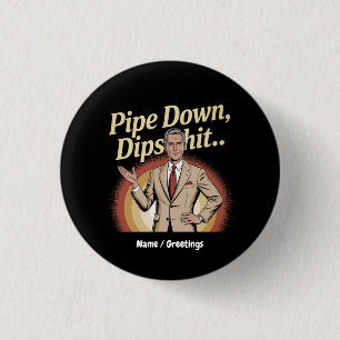 Badge Rond 2,50 Cm Drôle Pipe Down Dip Hilarious Sarcastic Citation