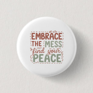 Badge Rond 2,50 Cm Embrassez le Mess Trouvez votre paix