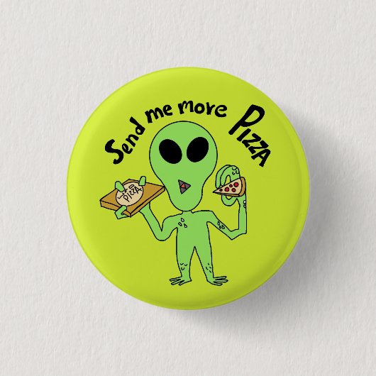 Badge Rond 2,50 Cm envoyer plus de pizza ufo (Devant)