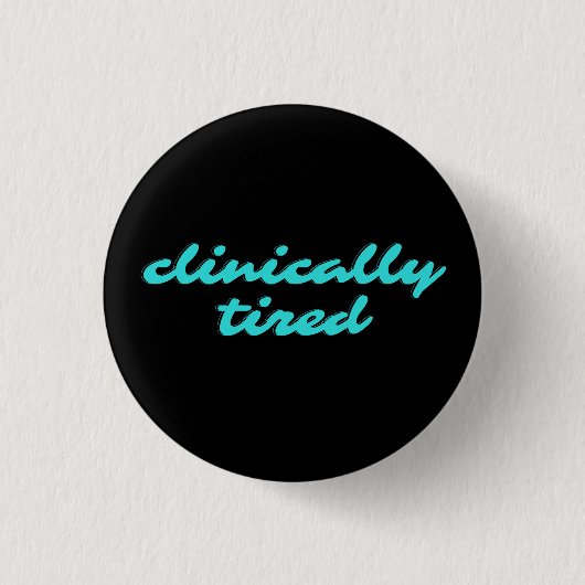 Badge Rond 2,50 Cm épingle cliniquement fatigué pour narcolepsy fibro (Devant)