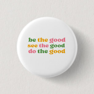 Badge Rond 2,50 Cm être le bien voir le bien faire le bien