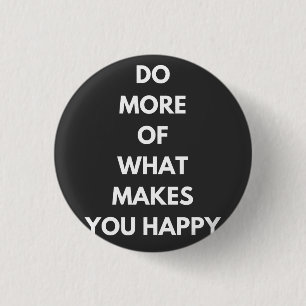 Badge Rond 2,50 Cm faire plus de ce qui vous rend heureux