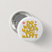Badge Rond 2,50 Cm Faites Ce Qui Vous Rend Heureux (Devant & derrière)