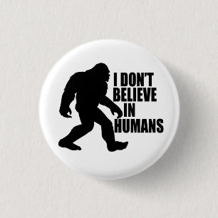 Badge Rond 2,50 Cm Funny Bigfoot-I Don't Believe in Humans
