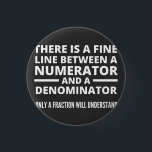 Badge Rond 2,50 Cm Funny Math FINE LIGNE NUMÉRATEUR DENOMINATEUR<br><div class="desc">Cadeau pour un professeur de mathématiques,  un professeur de mathématiques,  un mathématicien,  toute personne qui aime les maths. Un cadeau pour une majeure en mathématiques. Il y a une fine ligne entre un numérateur et un dénominateur - Seule une fraction comprendra !</div>