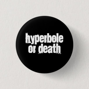 Badge Rond 2,50 Cm Hyperbole ou mort