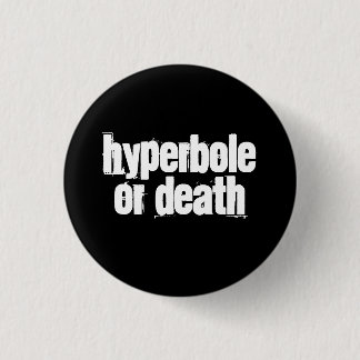 Badge Rond 2,50 Cm Hyperbole ou mort