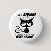 Badge Rond 2,50 Cm I Have Anger Issues for Cat Lover Gift  (Devant)