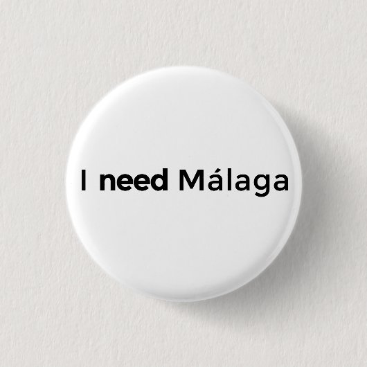 Badge Rond 2,50 Cm I need Malaga - Plaque (Devant)