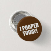 Badge Rond 2,50 Cm I Pooped aujourd'hui (Devant & derrière)