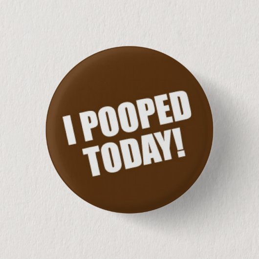 Badge Rond 2,50 Cm I Pooped aujourd'hui (Devant)