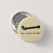 Badge Rond 2,50 Cm Il n'y a aucun tuyau (Devant & derrière)