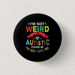 Badge Rond 2,50 Cm I'm Not Weird I'm Autistic Please Be Patient With