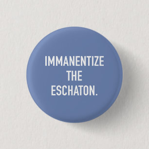 Badge Rond 2,50 Cm Immanentize le petit bouton d'Eschaton
