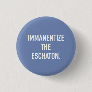 Badge Rond 2,50 Cm Immanentize le petit bouton d'Eschaton