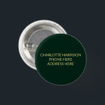 Badge Rond 2,50 Cm Informations de contact sur le nom d'or vert perso<br><div class="desc">Customisez,  personnalisez-le nom de pin vert foncé or,  contact Info,  adresse,  etc. bouton épingle. vous pouvez le customiser avec nom,  téléphone,  adresse,  ou toute information importante. Design simple,  moderne,  minimaliste et élégant.</div>