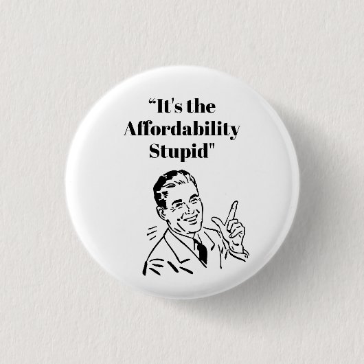 Badge Rond 2,50 Cm It’s the Affordability Stupid (Devant)