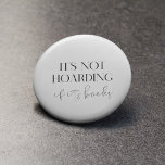 Badge Rond 2,50 Cm It's not hoarding if it's books<br><div class="desc">It's not hoarding if it's books! The perfect design for book lovers who collect a lot of books. Customizable text color.</div>