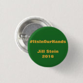 Badge Rond 2,50 Cm #ItsInOurHands Jill Stein 2016 (Devant & derrière)