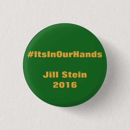 Badge Rond 2,50 Cm #ItsInOurHands Jill Stein 2016 (Devant)