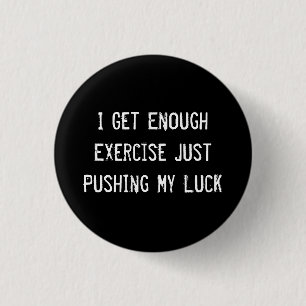 Badge Rond 2,50 Cm J'Ai Assez D'Exercice, Juste En Poussant Ma Chance
