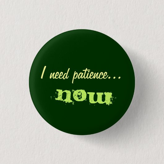 Badge Rond 2,50 Cm J'ai besoin de patience (Devant)