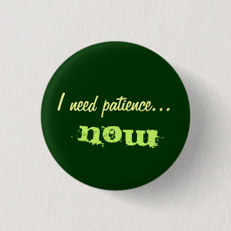 Badge Rond 2,50 Cm J'ai besoin de patience