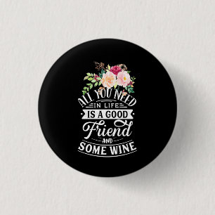 Badge Rond 2,50 Cm J'Ai Besoin D'Un Bon Ami Et De Vin