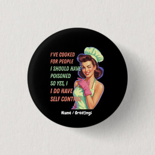 Badge Rond 2,50 Cm J'Ai Cuit Pour Les Gens Que J'Aurais Dû Empoisonne
