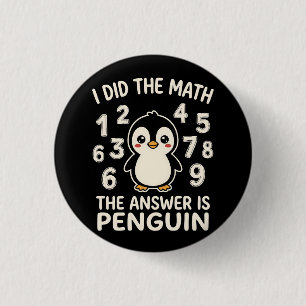 Badge Rond 2,50 Cm J'ai fait le calcul, la réponse est Pingouin Humou