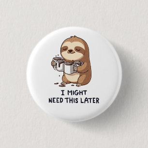 Badge Rond 2,50 Cm J'Ai Peut-Être Besoin De Café Plus Tard - Lazy Slo