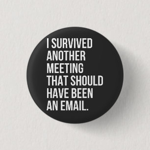 Badge Rond 2,50 Cm J'ai survécu à une autre réunion qui devait être u
