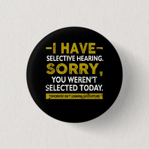 Badge Rond 2,50 Cm J'ai une audition sélective Désolé vous n'avez pas