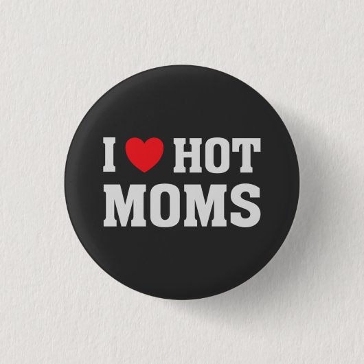 BADGE ROND 2,50 CM J'AIME LES MOMS CHAUDES (Devant)