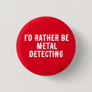 Badge Rond 2,50 Cm J'aimerais mieux être à la détection de métaux Bad
