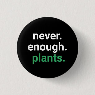Badge Rond 2,50 Cm Jamais Assez De Jardinage Plante