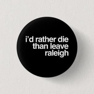 Badge Rond 2,50 Cm Je mourrais plutôt que quitter la ville de Raleigh