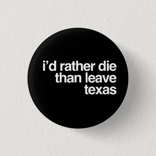 Badge Rond 2,50 Cm Je mourrais plutôt que quitter le Texas (Devant)
