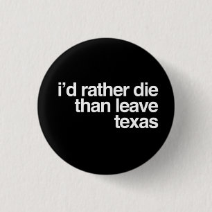 Badge Rond 2,50 Cm Je mourrais plutôt que quitter le Texas