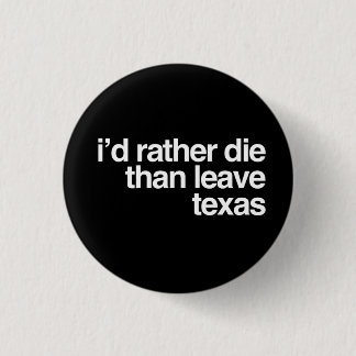 Badge Rond 2,50 Cm Je mourrais plutôt que quitter le Texas
