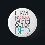 Badge Rond 2,50 Cm Je n'ai aucune idée de pourquoi je suis hors lit<br><div class="desc"></div>
