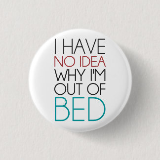 Badge Rond 2,50 Cm Je n'ai aucune idée de pourquoi je suis hors lit