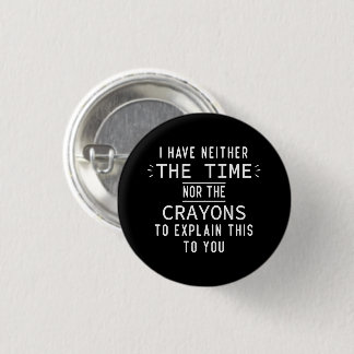 Badge Rond 2,50 Cm Je N'Ai Ni Le Temps Ni Les Crayons Sarcastiques