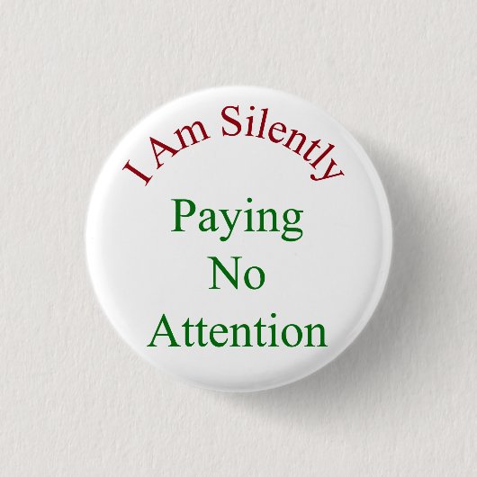 Badge Rond 2,50 Cm Je Ne Prends Pas Attention En Silence (Devant)