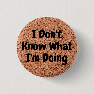 Badge Rond 2,50 Cm "Je ne sais pas ce que je fais" sur Cork Board