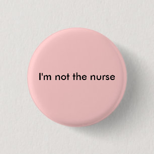Badge Rond 2,50 Cm Je ne suis pas l'infirmière