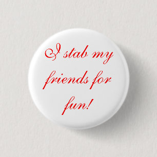 Badge Rond 2,50 Cm je poignarde mes amis pour l'amusement !