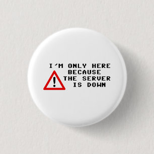 Badge Rond 2,50 Cm Je suis seulement ici puisque le serveur est en