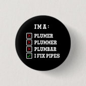 Badge Rond 2,50 Cm Je suis un Plummer Plumbar Handyman Pipes Fixer (Devant)