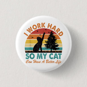 Badge Rond 2,50 Cm Je travaille dur afin que mon chat puisse avoir un